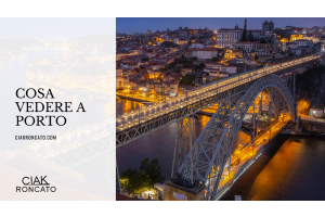 Cosa vedere a Porto